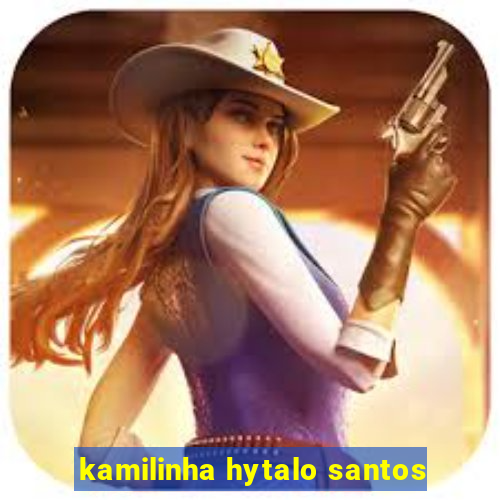 kamilinha hytalo santos